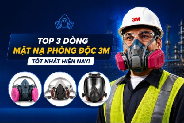 Mặt nạ phòng độc là gì Top 3 dòng mặt nạ phòng độc 3M tốt nhất hiện nay
